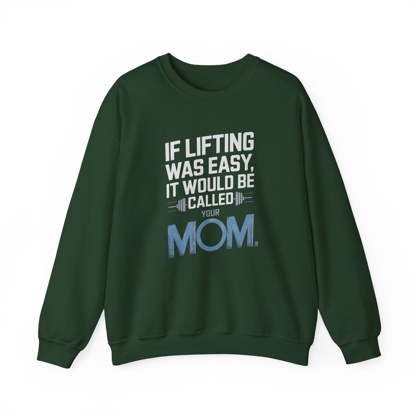 If Lifting Was Easy It Would Be Called Your Mom Crewneck Sweatshirt