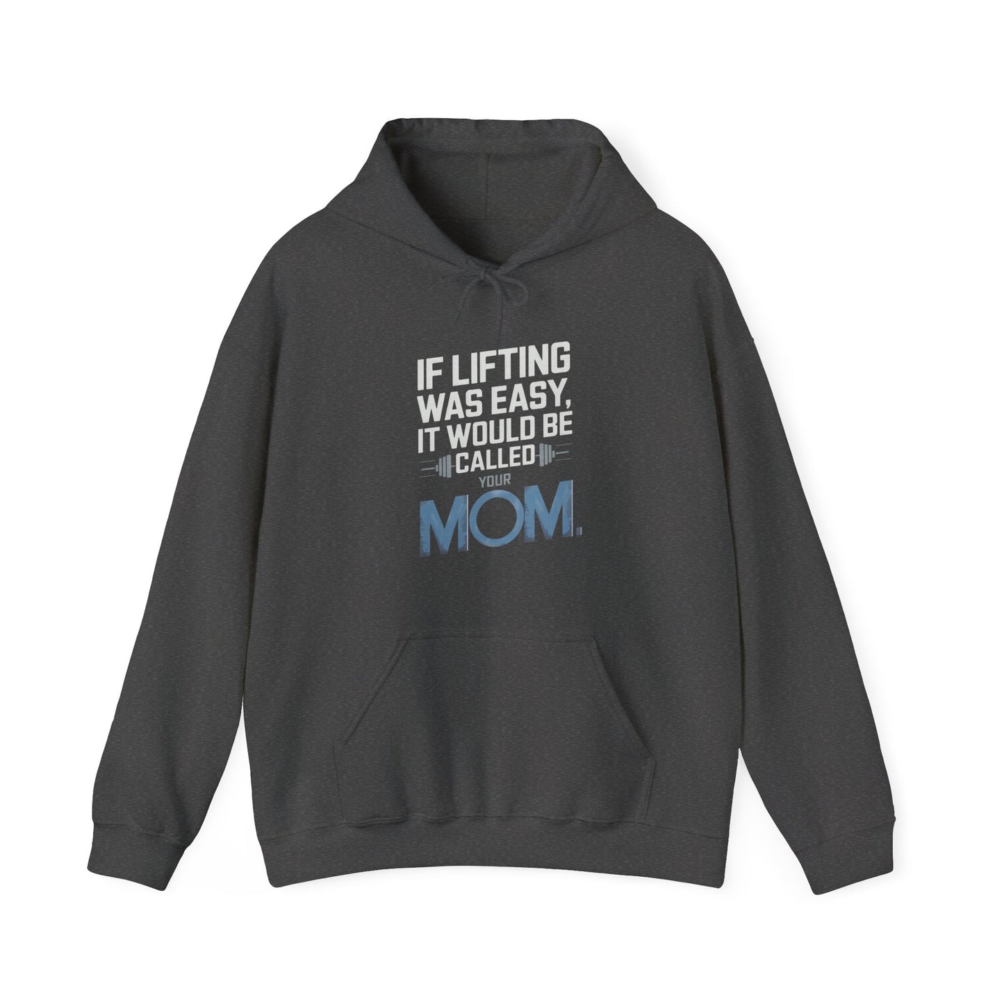 If Lifting Was Easy It Would Be Called Your Mom Hooded Sweatshirt