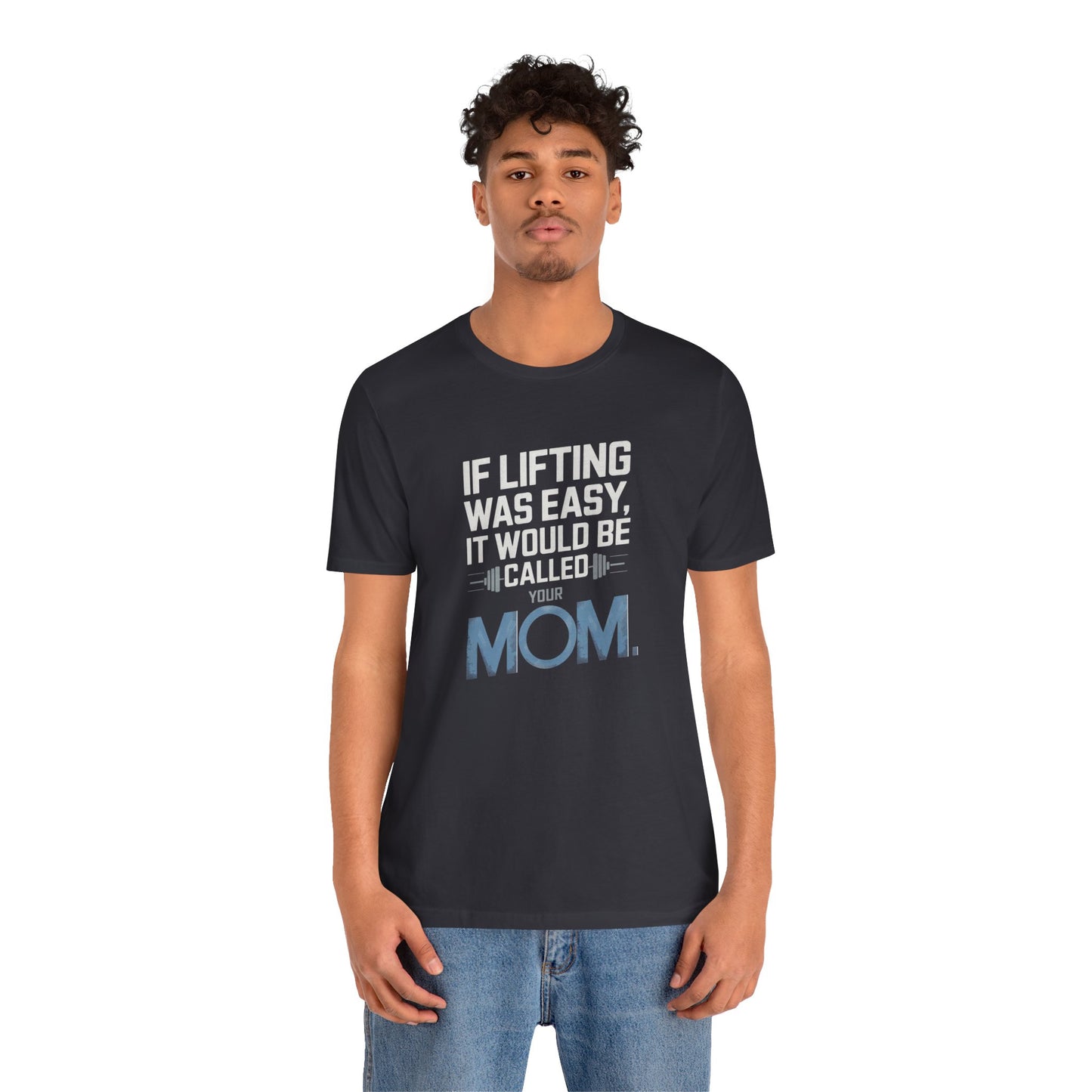 If Lifting Was Easy It Would Be Called Your Mom Short Sleeve Tee