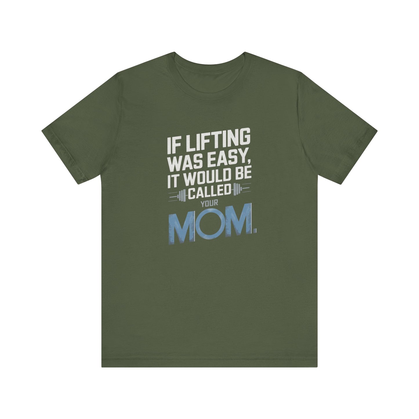 If Lifting Was Easy It Would Be Called Your Mom Short Sleeve Tee