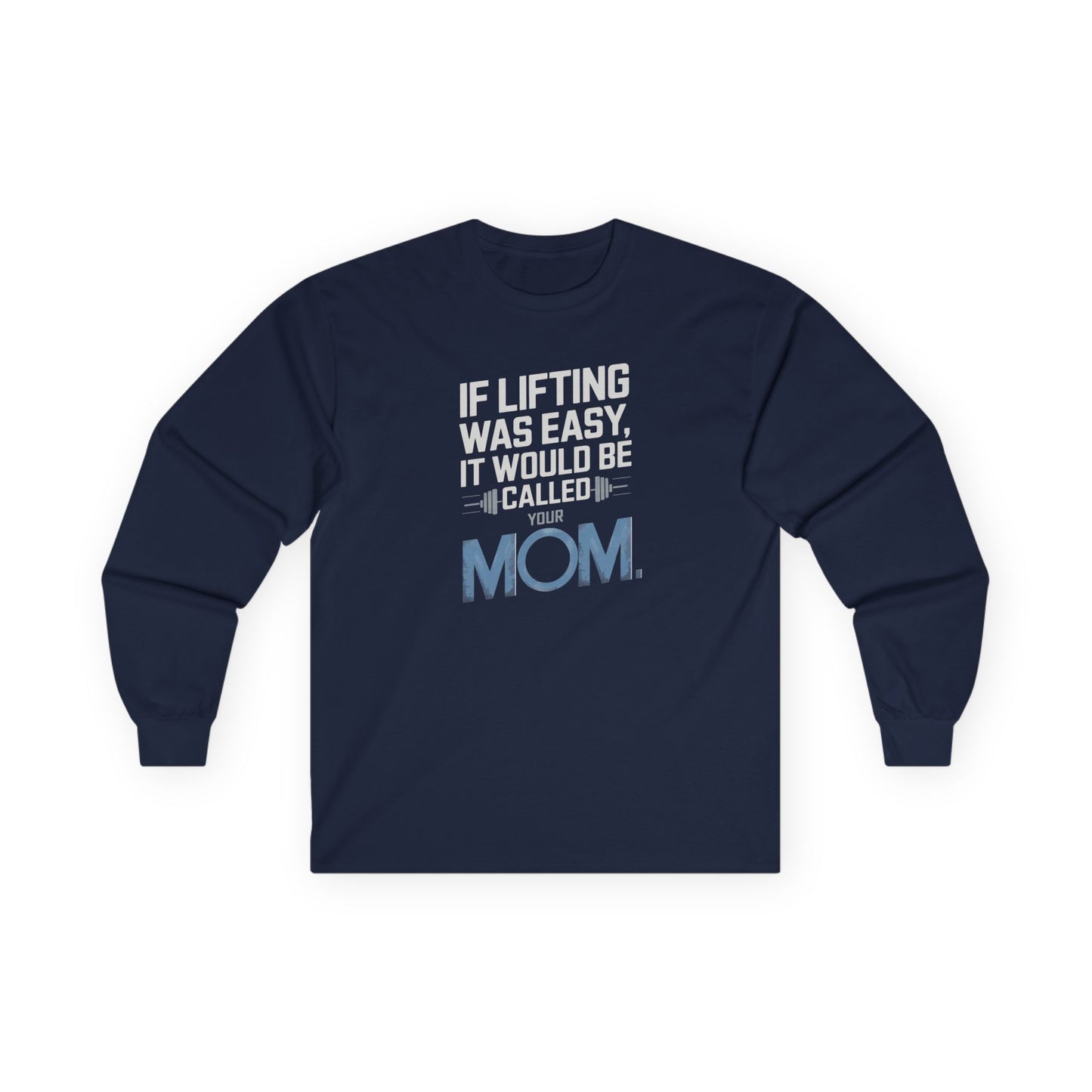 If Lifting Was Easy It Would Be Called Your Mom Long Sleeve Tee