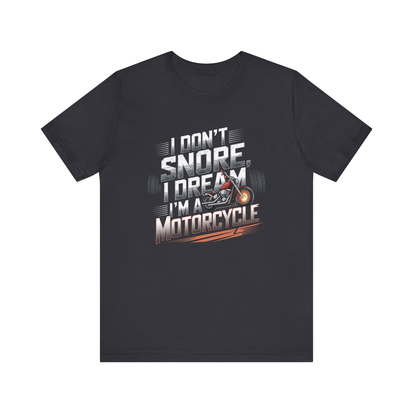 I Don't Snore I Dream I'M A Motorcycle Short Sleeve Tee
