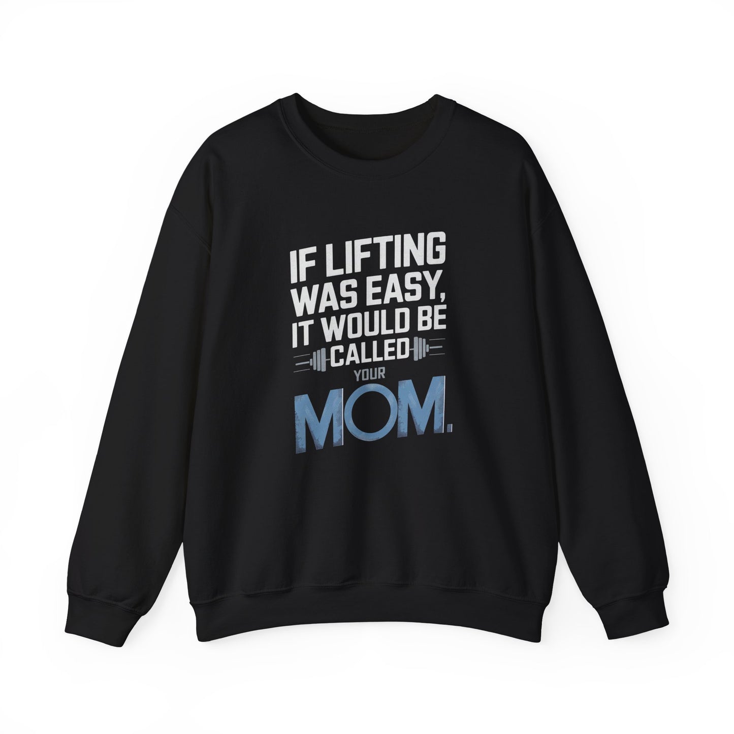 If Lifting Was Easy It Would Be Called Your Mom Crewneck Sweatshirt