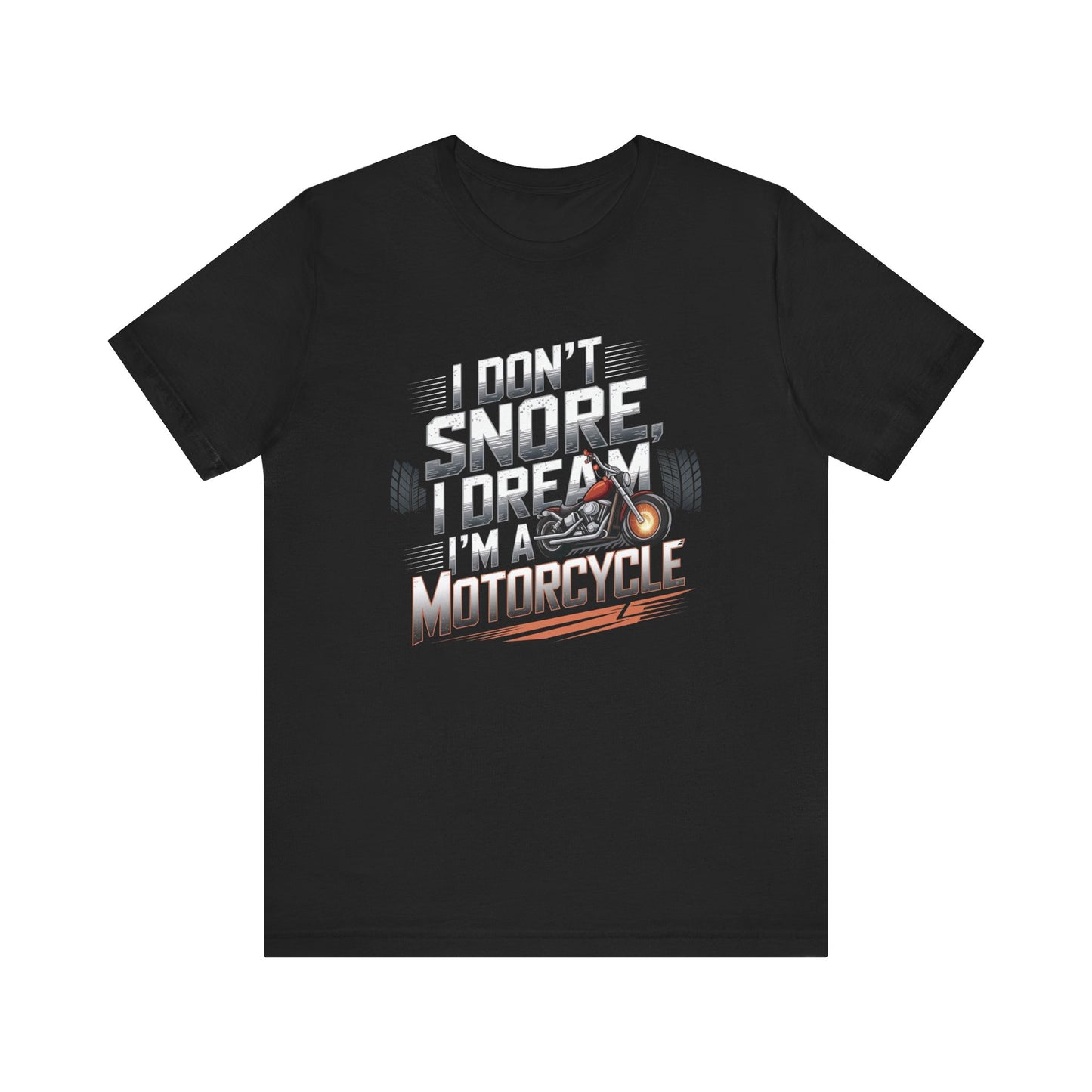 I Don't Snore I Dream I'M A Motorcycle Short Sleeve Tee