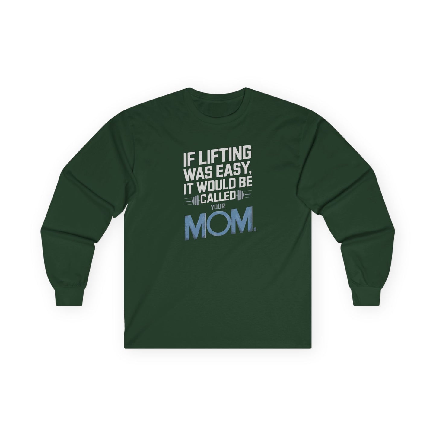 If Lifting Was Easy It Would Be Called Your Mom Long Sleeve Tee