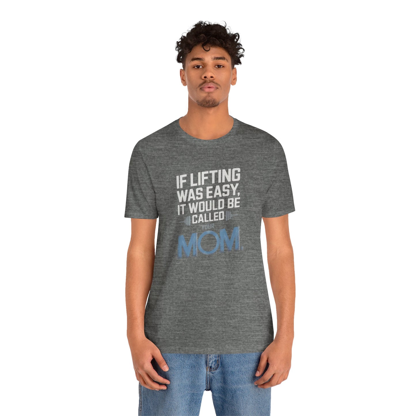 If Lifting Was Easy It Would Be Called Your Mom Short Sleeve Tee