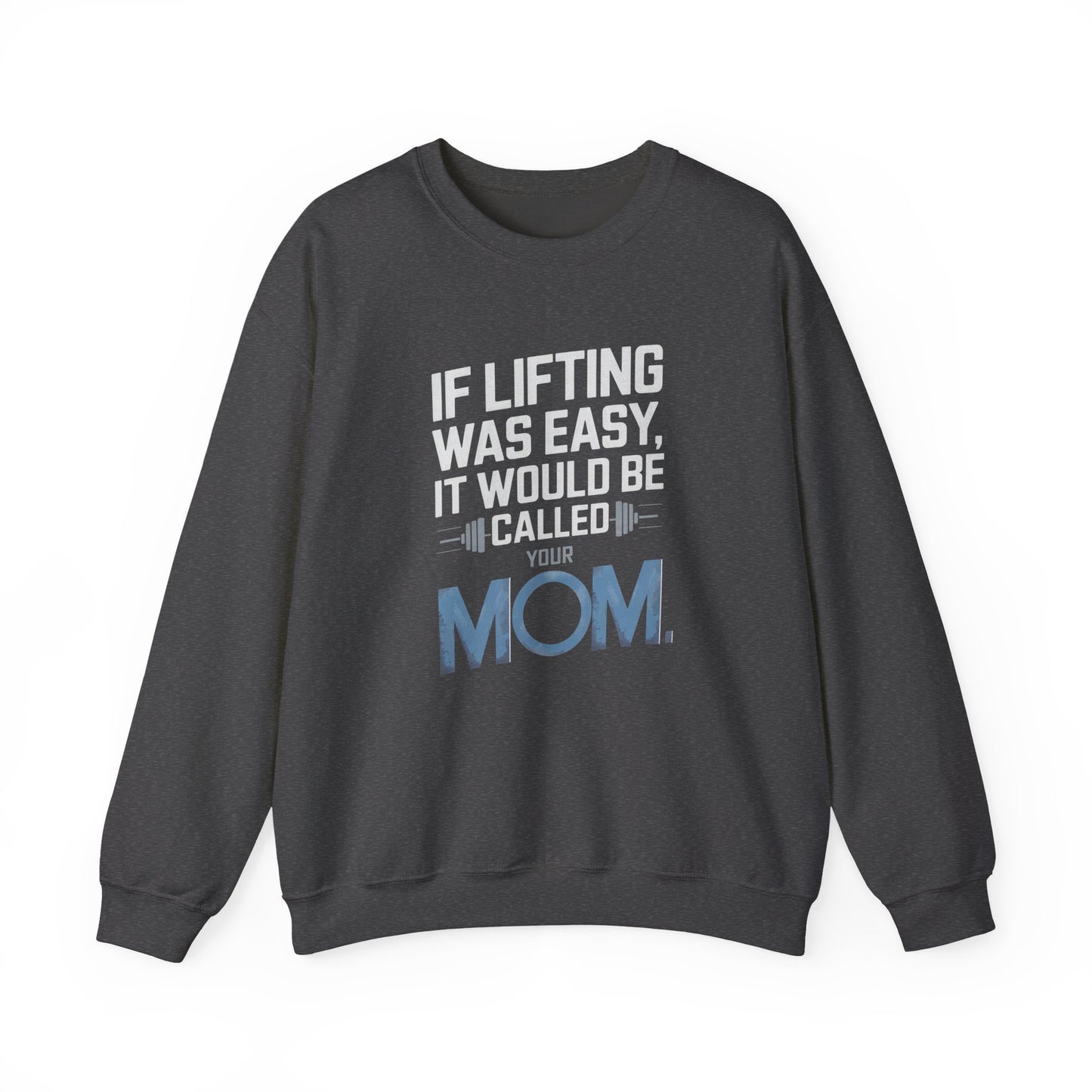 If Lifting Was Easy It Would Be Called Your Mom Crewneck Sweatshirt