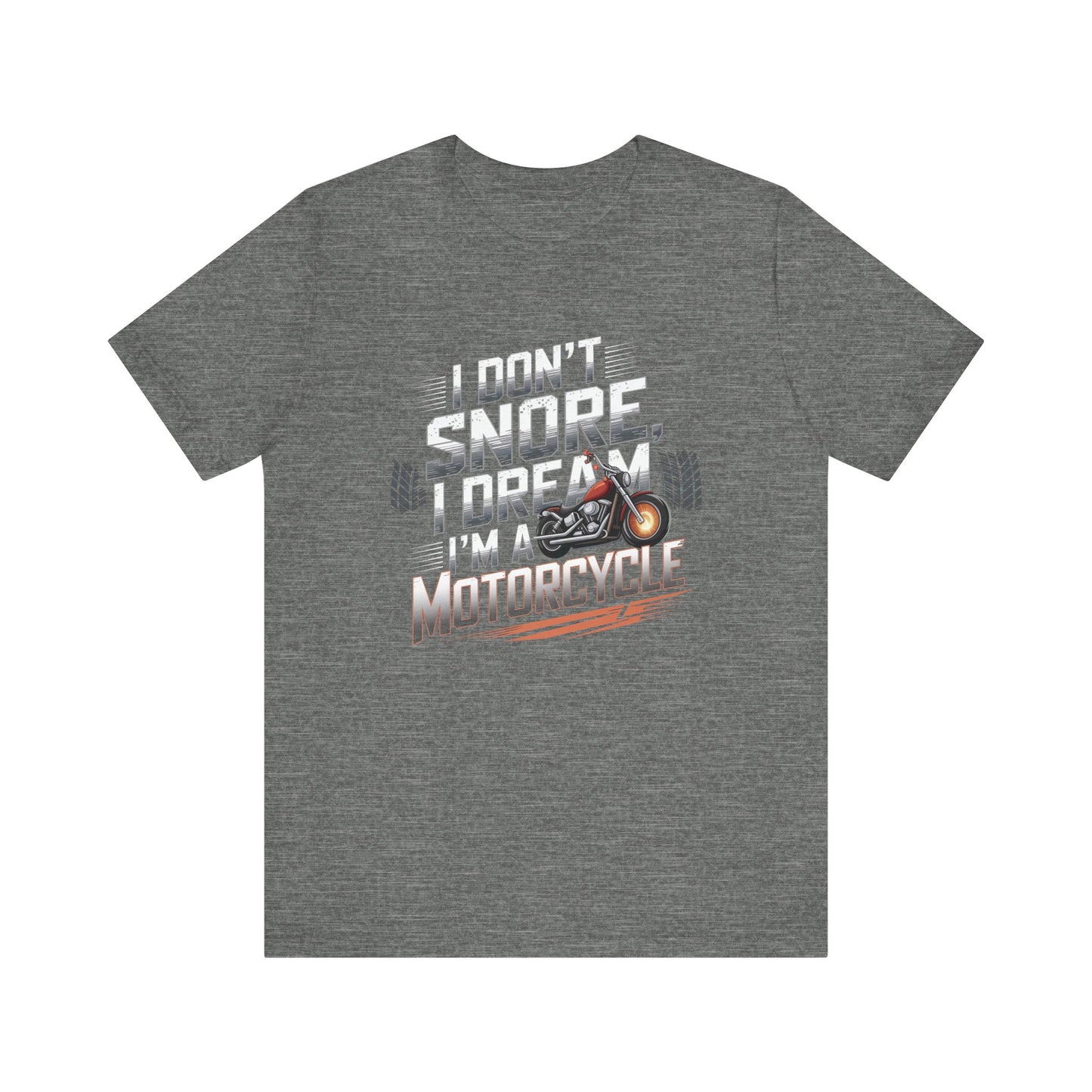 I Don't Snore I Dream I'M A Motorcycle Short Sleeve Tee
