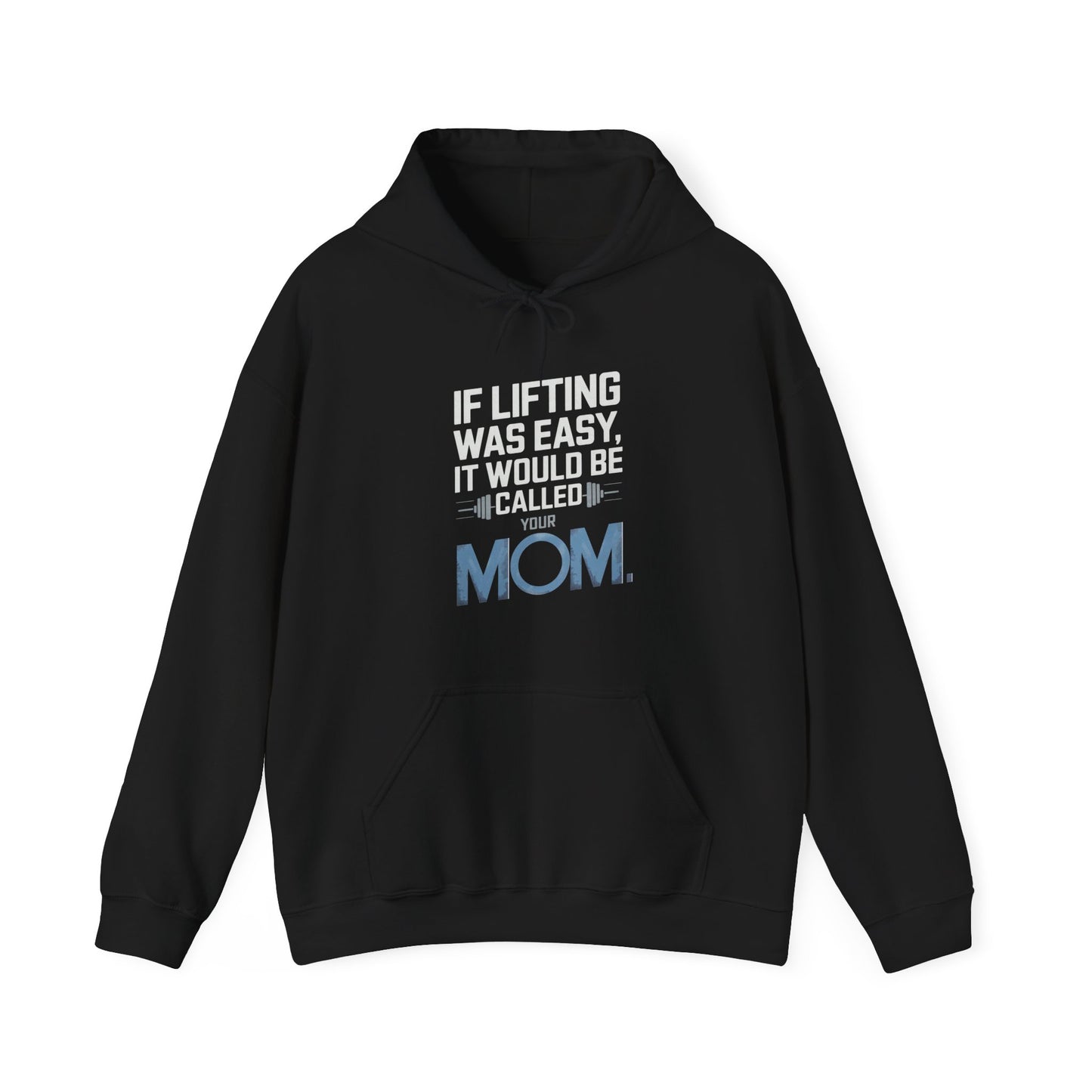 If Lifting Was Easy It Would Be Called Your Mom Hooded Sweatshirt