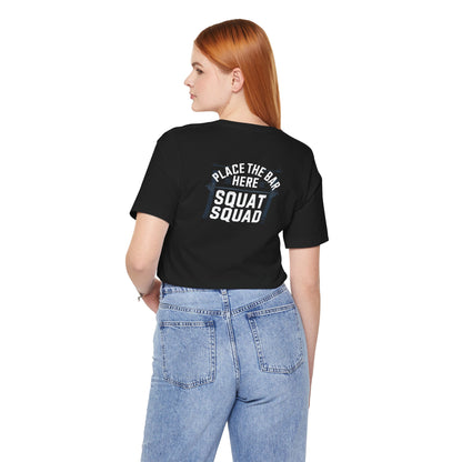 Place The Bar Here Squat Squad Short Sleeve Tee