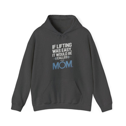 If Lifting Was Easy It Would Be Called Your Mom Hooded Sweatshirt