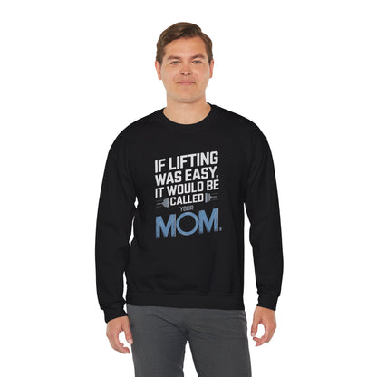 If Lifting Was Easy It Would Be Called Your Mom Crewneck Sweatshirt