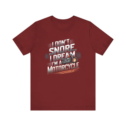 I Don't Snore I Dream I'M A Motorcycle Short Sleeve Tee