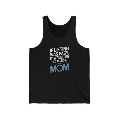 If Lifting Was Easy It Would Be Called Your Mom Jersey Tank