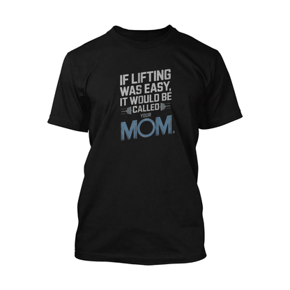 If Lifting Was Easy It Would Be Called Your Mom Short Sleeve Tee