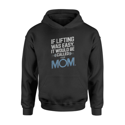 If Lifting Was Easy It Would Be Called Your Mom Hooded Sweatshirt
