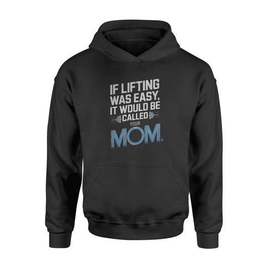 If Lifting Was Easy It Would Be Called Your Mom Hooded Sweatshirt