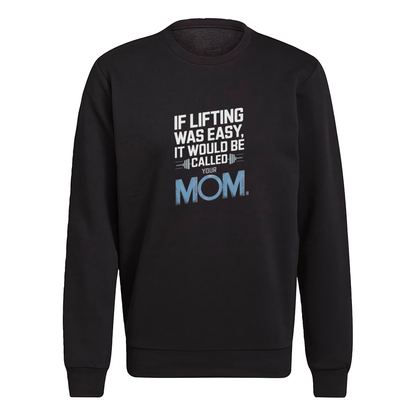 If Lifting Was Easy It Would Be Called Your Mom Crewneck Sweatshirt