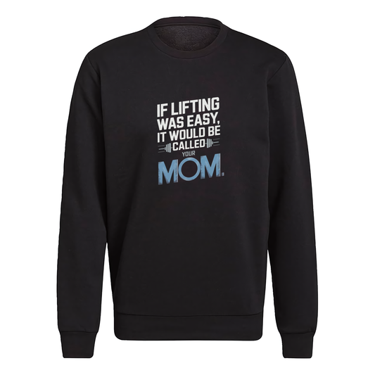 If Lifting Was Easy It Would Be Called Your Mom Crewneck Sweatshirt