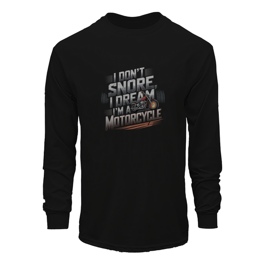 I Don't Snore I Dream I'M A Motorcycle Long Sleeve Tee