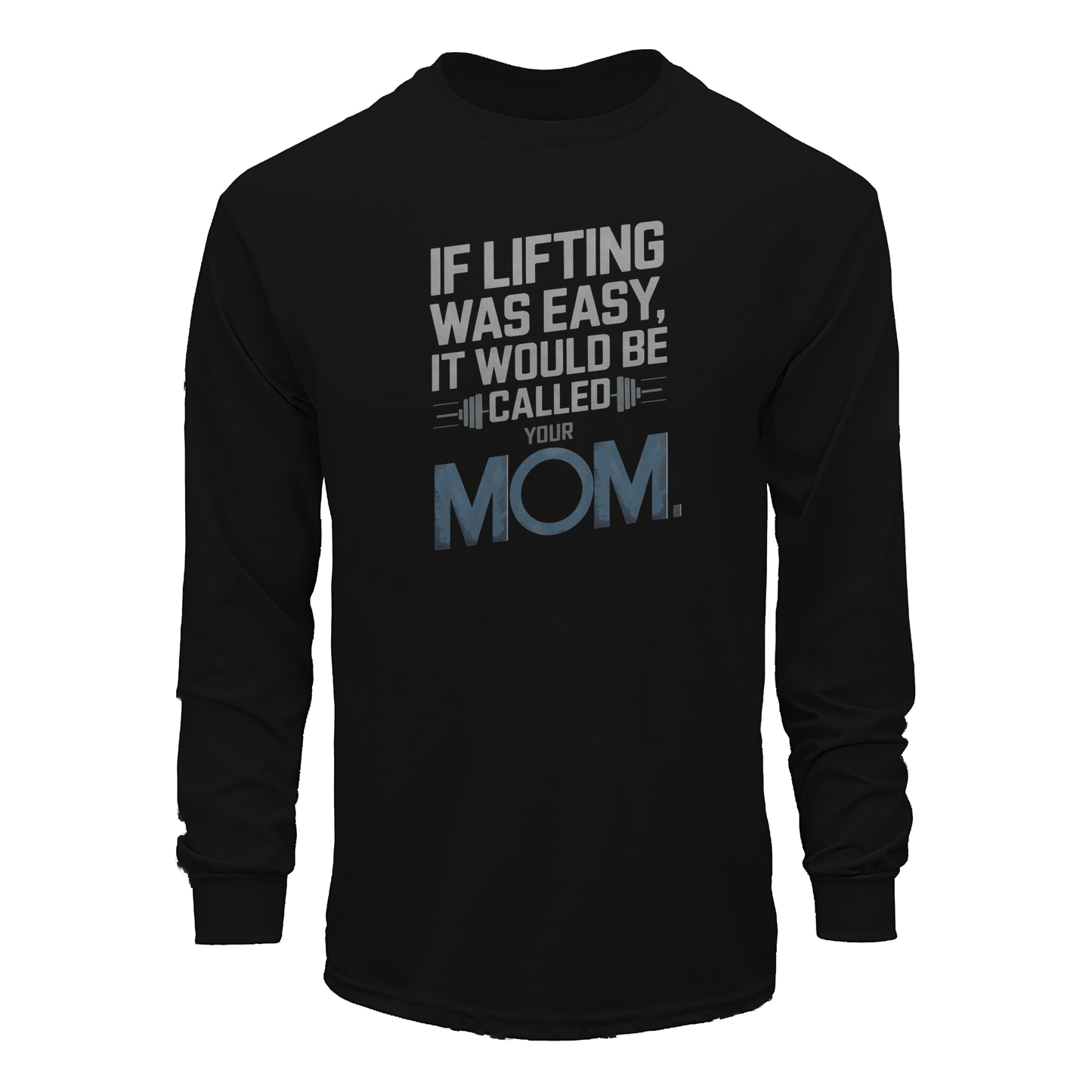 If Lifting Was Easy It Would Be Called Your Mom Long Sleeve Tee