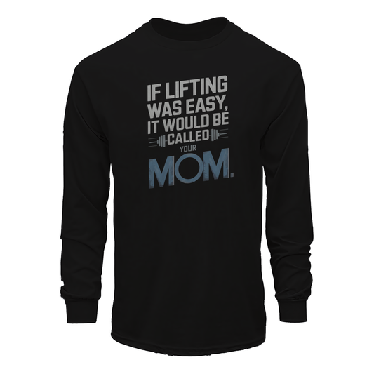 If Lifting Was Easy It Would Be Called Your Mom Long Sleeve Tee