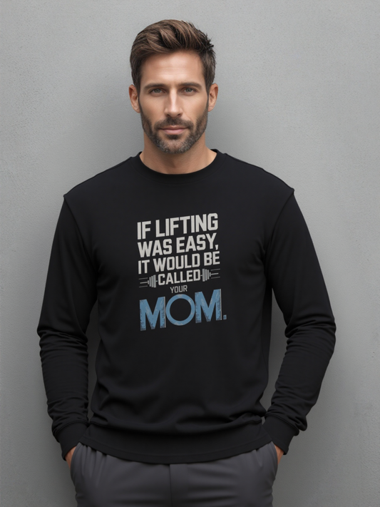 If Lifting Was Easy It Would Be Called Your Mom Long Sleeve Tee
