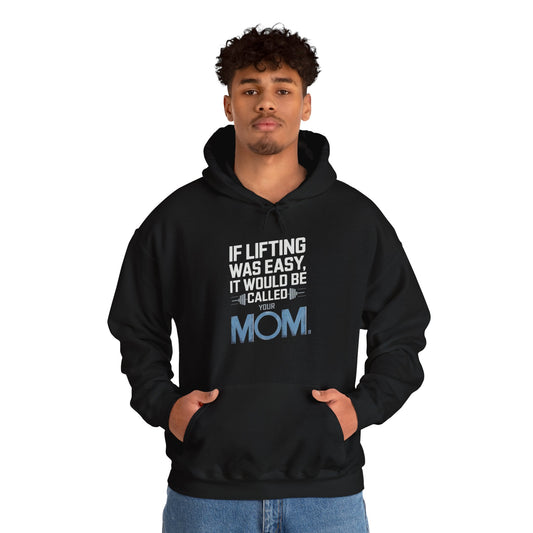 If Lifting Was Easy It Would Be Called Your Mom Hooded Sweatshirt