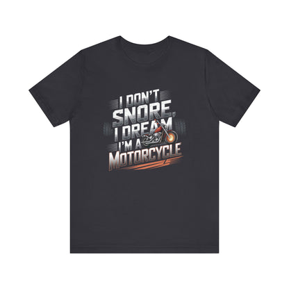 I Don't Snore I Dream I'M A Motorcycle Short Sleeve Tee