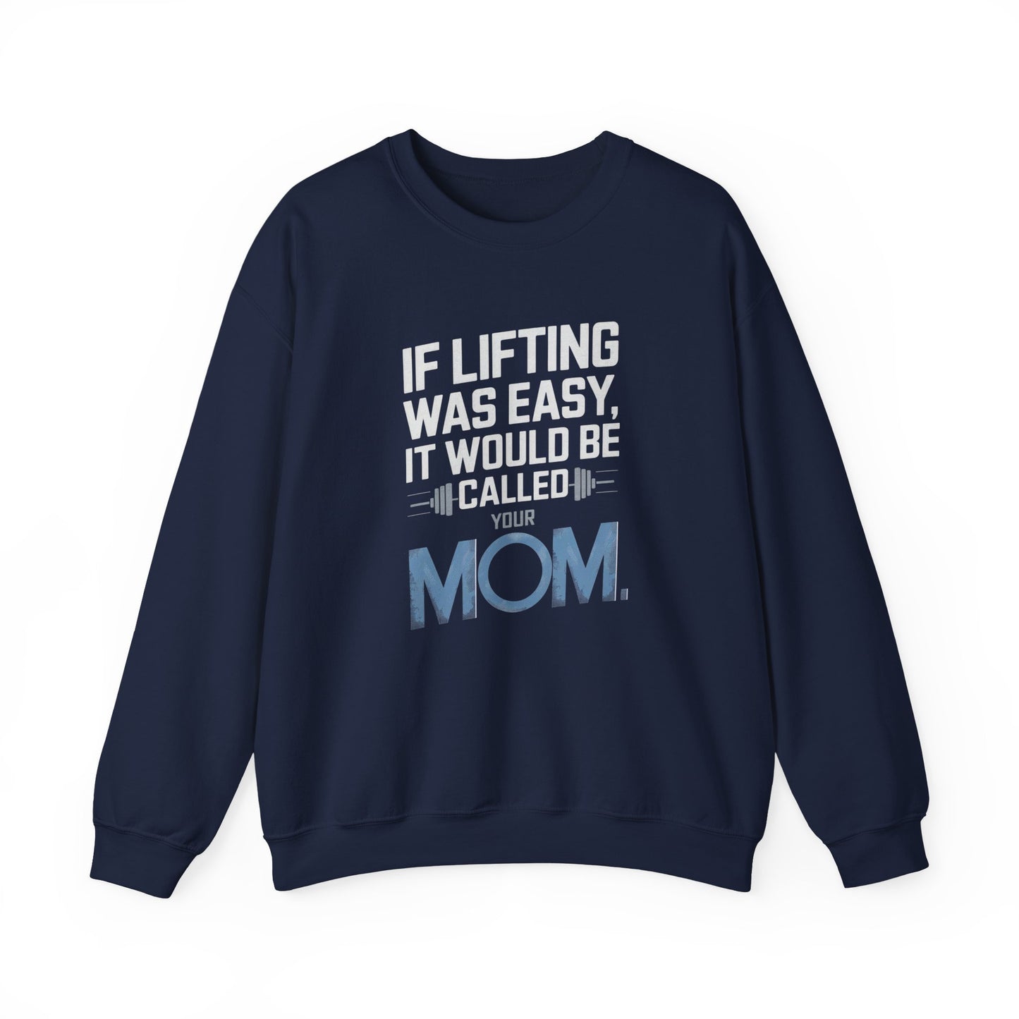 If Lifting Was Easy It Would Be Called Your Mom Crewneck Sweatshirt