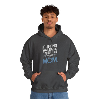 If Lifting Was Easy It Would Be Called Your Mom Hooded Sweatshirt