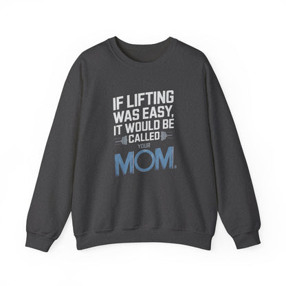 If Lifting Was Easy It Would Be Called Your Mom Crewneck Sweatshirt