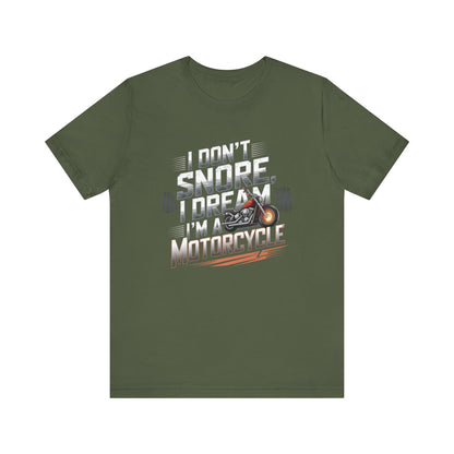 I Don't Snore I Dream I'M A Motorcycle Short Sleeve Tee