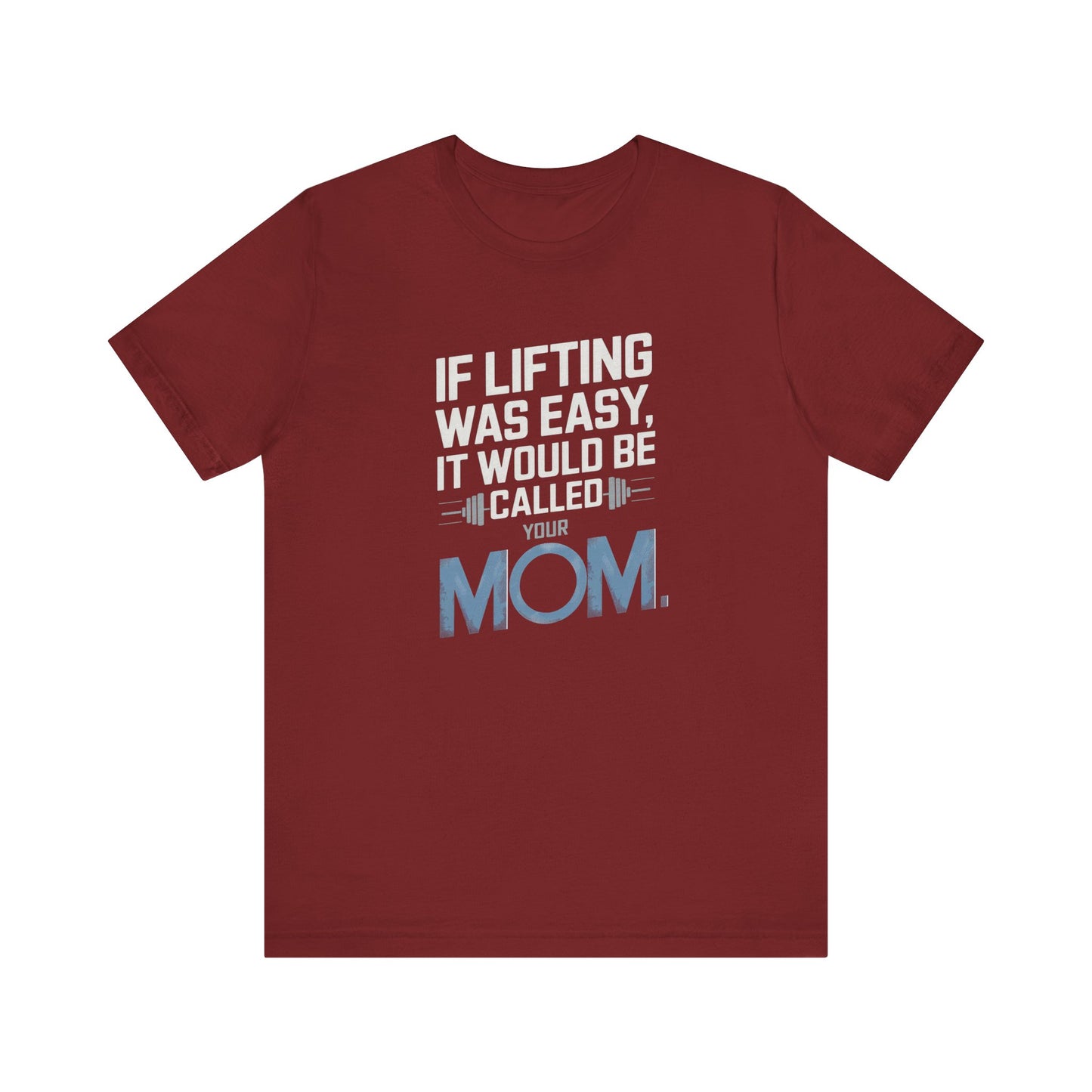 If Lifting Was Easy It Would Be Called Your Mom Short Sleeve Tee