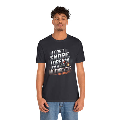 I Don't Snore I Dream I'M A Motorcycle Short Sleeve Tee