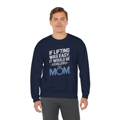 If Lifting Was Easy It Would Be Called Your Mom Crewneck Sweatshirt